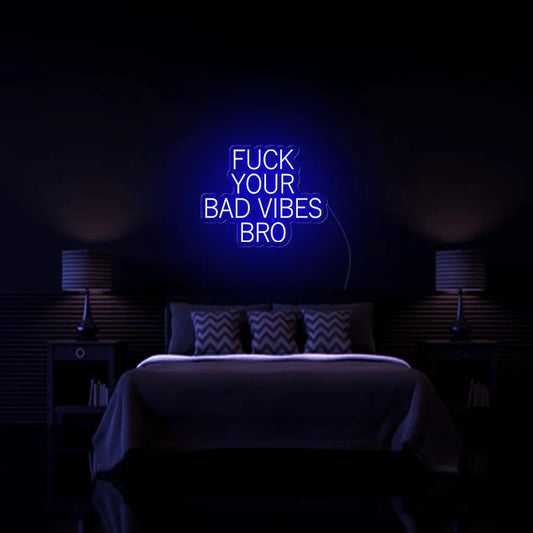 Fk Your Bad Vibes Bro LED Neon Sign - Neon Lanes
