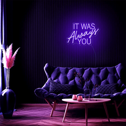 It Was Always You LED Neon Sign - Neon Lanes